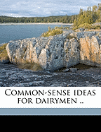 Common-Sense Ideas for Dairymen ..