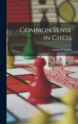 Common Sense in Chess - Lasker, Emanuel