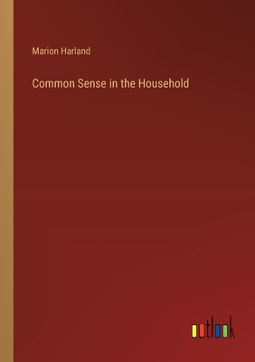Common Sense in the Household - Harland, Marion