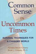 Common Sense in Uncommon Times: Survival Techniques for a Changed World