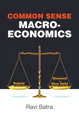 Common Sense Macroeconomics - Batra, Ravi