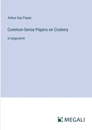 Common-Sense Papers on Cookery: in large print