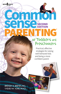 Common Sense Parenting of Toddlers and Preschoolers: Practical, Effective Strategies for Raising Well-Behaved Kids and Being a More Confident Parent - Barnes, Bridget A., and York, Steven