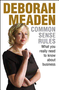 Common Sense Rules: What You Really Need to Know about Business - Meaden, Deborah