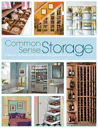 Common Sense Storage: Clever Solutions for an Organized Life