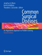 Common Surgical Diseases: An Algorithmic Approach to Problem Solving - Myers, Jonathan A (Editor), and Millikan, Keith W, M.D. (Editor), and Saclarides, Theodore J, M.D. (Editor)