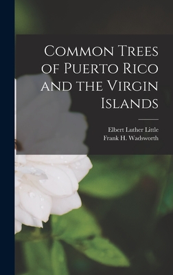 Common Trees of Puerto Rico and the Virgin Islands - Wadsworth, Frank H, and Little, Elbert Luther