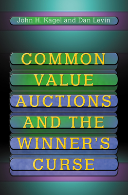 Common Value Auctions and the Winner's Curse - Kagel, John H, and Levin, Dan
