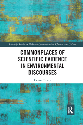 Commonplaces of Scientific Evidence in Environmental Discourses - Tillery, Denise