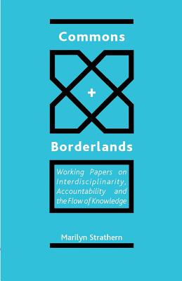 Commons and Borderlands: Working Papers on Interdisciplinarity, Accountibility and the Flow of Knowledge - Strathern, Marilyn, Professor