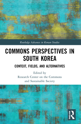 Commons Perspectives in South Korea: Context, Fields, and Alternatives - Choe, Hyun (Editor), and Kim, Ja-Kyung (Editor), and Jang, Hun-Gyo (Editor)