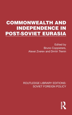 Commonwealth and Independence in Post-Soviet Eurasia - Coppieters, Bruno (Editor), and Zverev, Alexei (Editor), and Trenin, Dmitri (Editor)