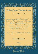 Commonwealth of Virginia vs. the State of West Virginia, in Equity, Before Hon. Charles E. Littlefield, Master, at Richmond, Virginia, August 17-19 and September 2-12, 1914, Vol. 2: Defendant's and Plaintiff's Exhibits (Classic Reprint)