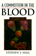 Commotion in the Blood: Life, Death, and the Immune System - Hall, Stephen S