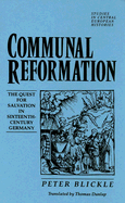 Communal Reformation: The Quest for Salvation in the Sixteenth-Century Germany
