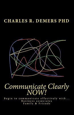 Communicate Clearly NOW! - DeMers Phd, Charles R