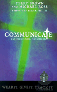 Communicate: Experience HIM. Share HIM. - Brown, Terry K, and Ross, Michael, PhD, and Stuart, Mark (Foreword by)