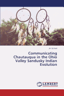 Communicating Chautauqua in the Ohio Valley Sandusky Indian Evolution