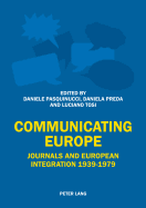 Communicating Europe: Journals and European Integration 1939-1979