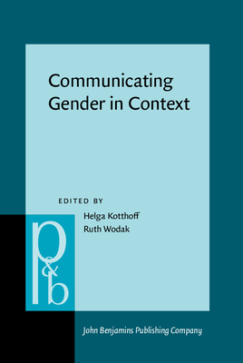 Communicating Gender in Context - Kotthoff, Helga (Editor), and Wodak, Ruth (Editor)