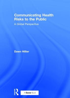 Communicating Health Risks to the Public: A Global Perspective - Hillier, Dawn (Editor)