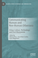 Communicating Human and Non-Human Otherness: Urban Culture, Technology and Post-Humanism