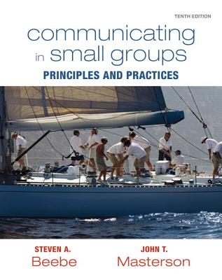 Communicating in Small Groups: Principles and Practices - Beebe, Steven A., and Masterson, John T.