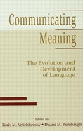 Communicating Meaning: The Evolution and Development of Language