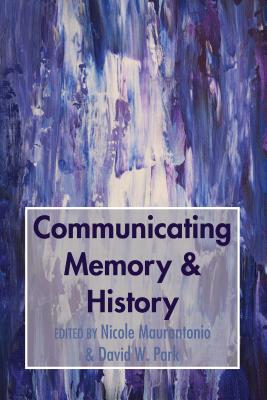 Communicating Memory & History - Maurantonio, Nicole (Editor), and Park, David W (Editor)