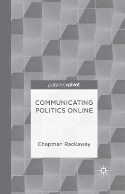 Communicating Politics Online - Rackaway, Chapman, Professor