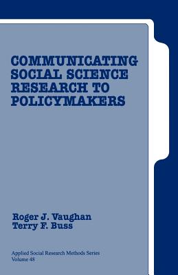 Communicating Social Science Research to Policy Makers - Vaughan, Roger D, and Buss, Terry F