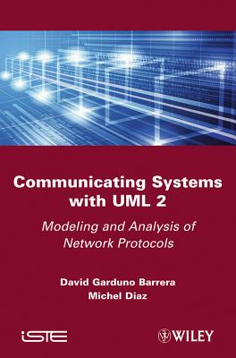 Communicating Systems with UML 2: Modeling and Analysis of Network Protocols - Barrera, David Garduno, and Diaz, Michel