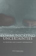 Communicating Uncertainties in Weather and Climate Information: A Workshop Summary