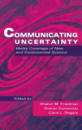 Communicating Uncertainty: Media Coverage of New and Controversial Science