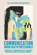 Communication Among Health Professionals: Improving Communication Through Education and Lifelong Learning
