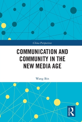 Communication and Community in the New Media Age - Bin, Wang