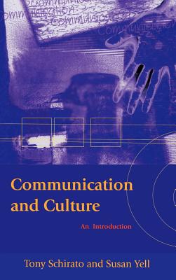 Communication and Culture: An Introduction - Schirato, Tony, and Yell, Susan
