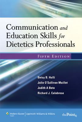 Communication and Education Skills for Dietetics Professionals - Holli, Betsy B., and Beto, Judith A., and Calabrese, Richard J.