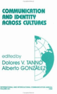 Communication and Identity Across Cultures - Tanno, Dolores V (Editor), and Gonzalez, Alberto B (Editor)