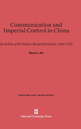 Communication and Imperial Control in China: Evolution of the Palace Memorial System, 1693-1735 - Wu, Silas H L