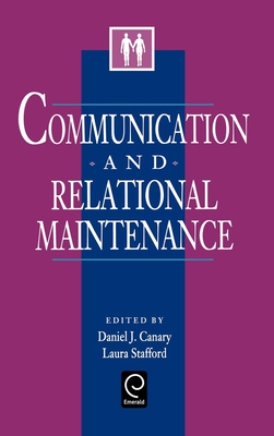 Communication and Relational Maintenance - Canary, Daniel J, Dr., PhD (Editor), and Stafford, Laura, Dr., Ph.D. (Editor)
