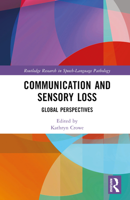 Communication and Sensory Loss: Global Perspectives - Crowe, Kathryn (Editor)