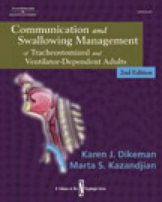 Communication and Swallowing Management of Tracheostomized and Ventilator Dependent Adults - Dikeman, Karen J, and Kazandjian, Marta S