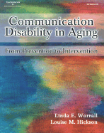 Communication Disability in Aging: From Prevention to Intervention - Worrall, Linda E, PH.D., and Hickson, Louise M, PH.D.