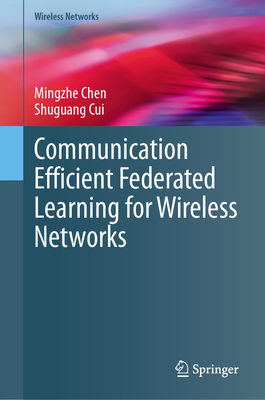 Communication Efficient Federated Learning for Wireless Networks - Chen, Mingzhe, and Cui, Shuguang