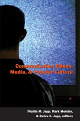 Communication Ethics, Media and Popular Culture - Miller, Toby (Editor), and Japp, Phyllis M (Editor), and Meister, Mark (Editor)