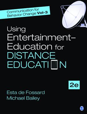 Communication for Behavior Change: Volume lll: Using Entertainment-Education for Distance Education - Fossard, Esta de, and Bailey, Michael