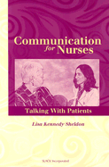 Communication for Nurses: Talking with Patients - Sheldon, Lisa Kennedy, and Kennedy-Sheldon, Lisa