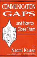 Communication Gaps and How to Close Them - Karten, Naomi