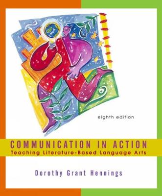 Communication in Action: Teaching Literature-Based Language Arts - Hennings, Dorothy Grant